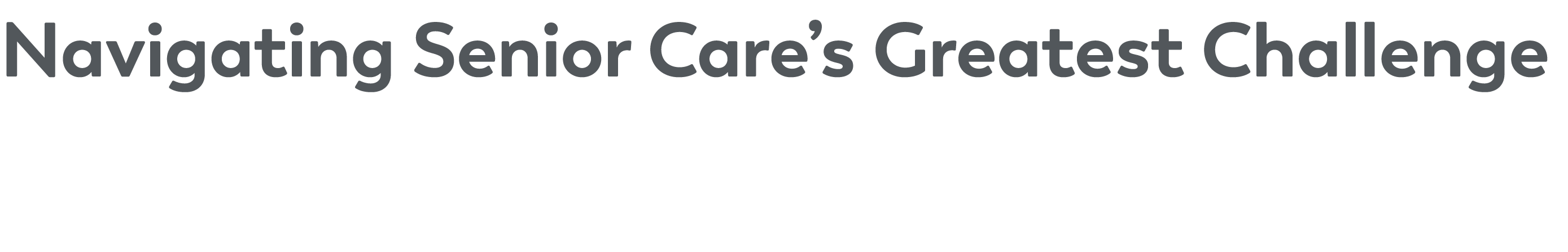 Navigating Senior Care’s Greatest Challenge