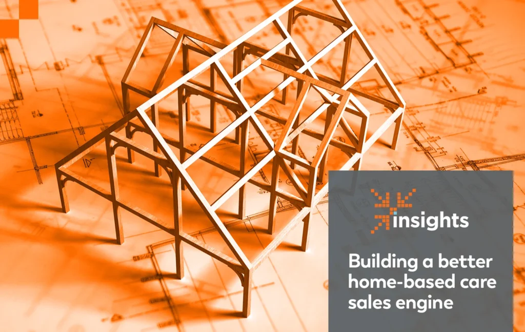 Insights: Building a better home-based care sales engine