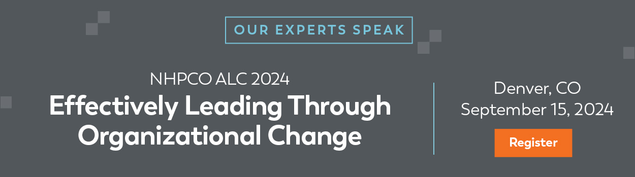 Our experts speak on effectively leading through organizational change at NHPCO ALC 2024 