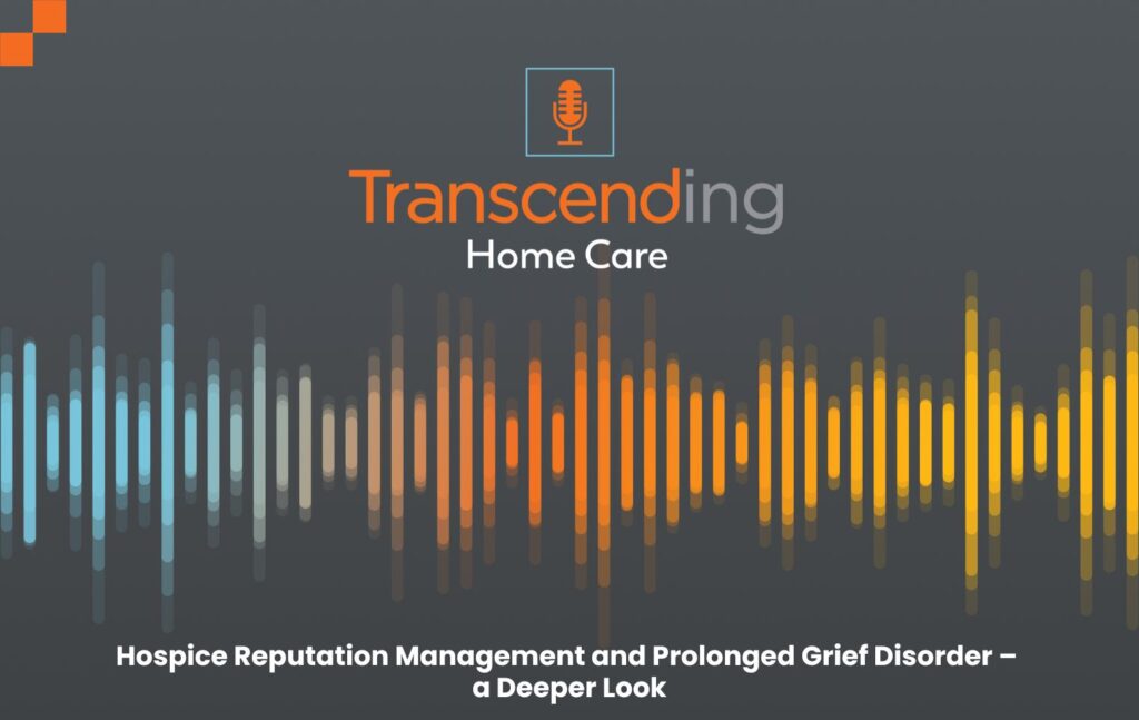 Hospice Reputation Management and Prolonged Grief Disorder – a Deeper Look